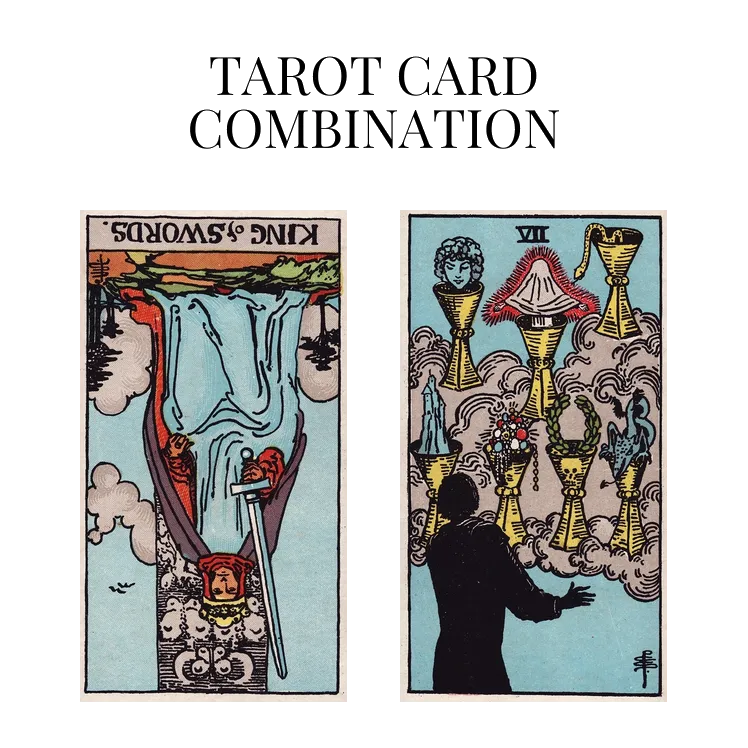 king of swords reversed and seven of cups tarot cards combination meaning