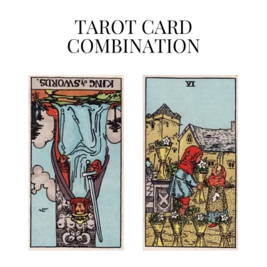 king of swords reversed and six of cups tarot cards combination meaning