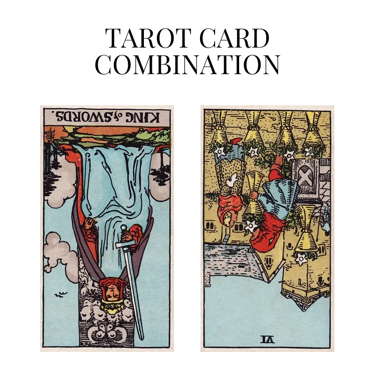 king of swords reversed and six of cups reversed tarot cards combination meaning