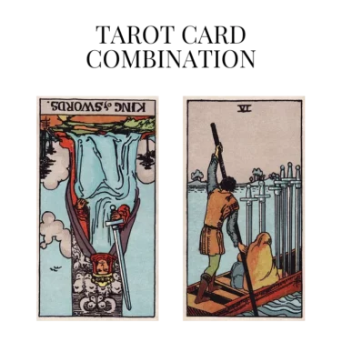 king of swords reversed and six of swords tarot cards combination meaning