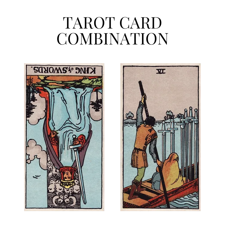 king of swords reversed and six of swords tarot cards combination meaning