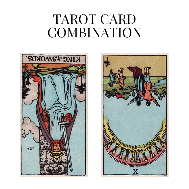 king of swords reversed and ten of cups reversed tarot cards combination meaning