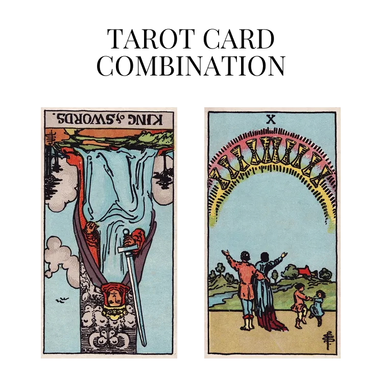 king of swords reversed and ten of cups tarot cards combination meaning