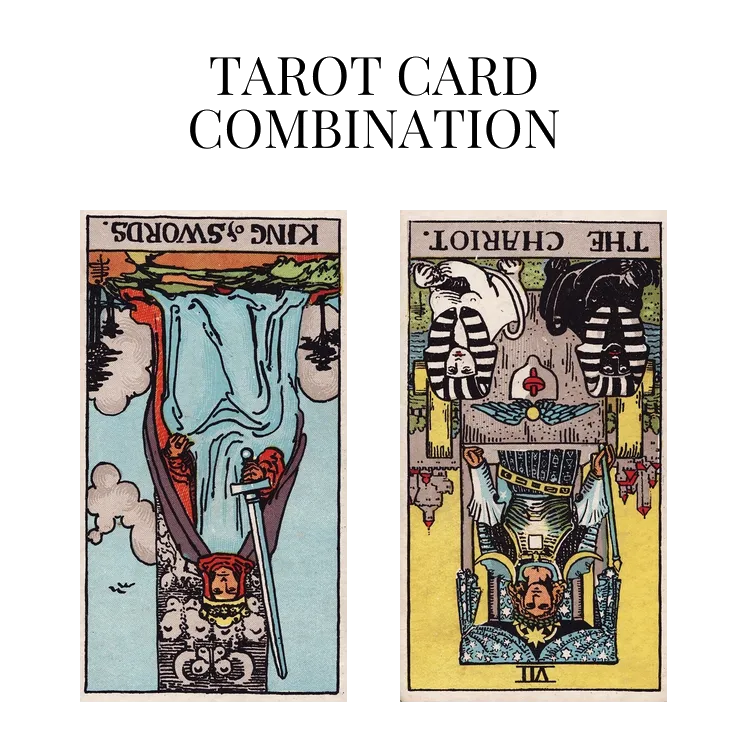 king of swords reversed and the chariot reversed tarot cards combination meaning