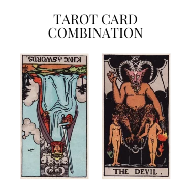 king of swords reversed and the devil tarot cards combination meaning