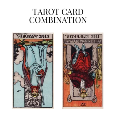 king of swords reversed and the emperor reversed tarot cards combination meaning