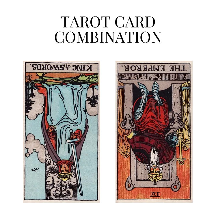 king of swords reversed and the emperor reversed tarot cards combination meaning