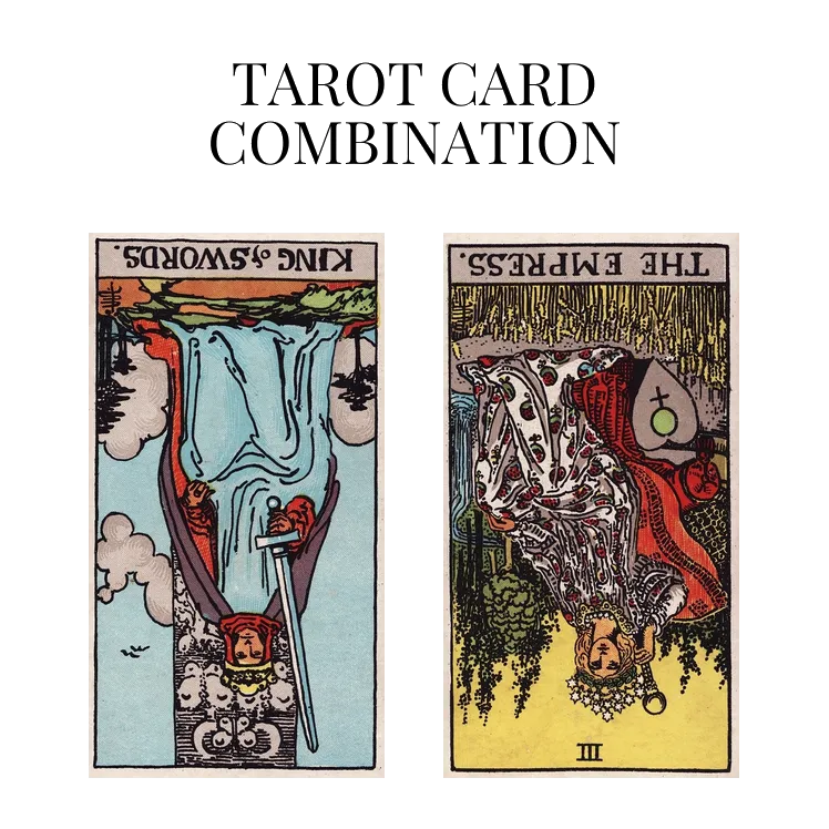 king of swords reversed and the empress reversed tarot cards combination meaning
