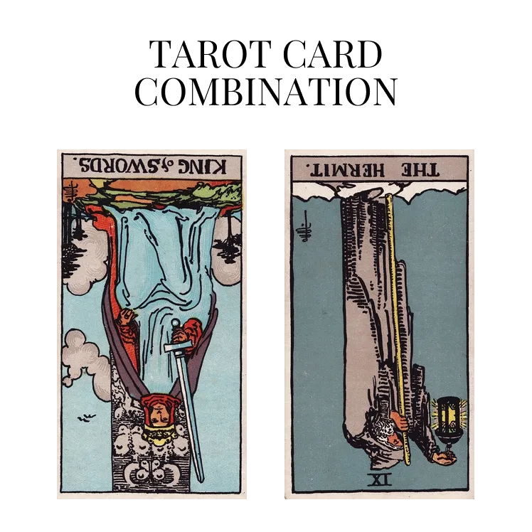 king of swords reversed and the hermit reversed tarot cards combination meaning