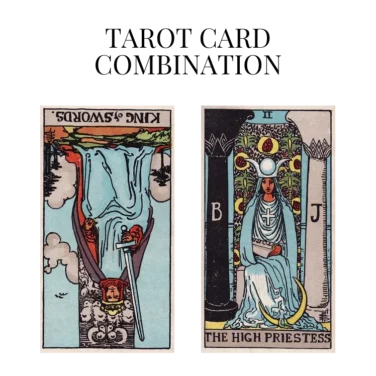 king of swords reversed and the high priestess tarot cards combination meaning