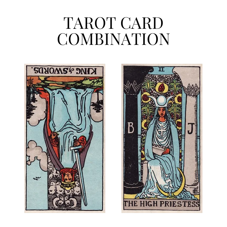 king of swords reversed and the high priestess tarot cards combination meaning