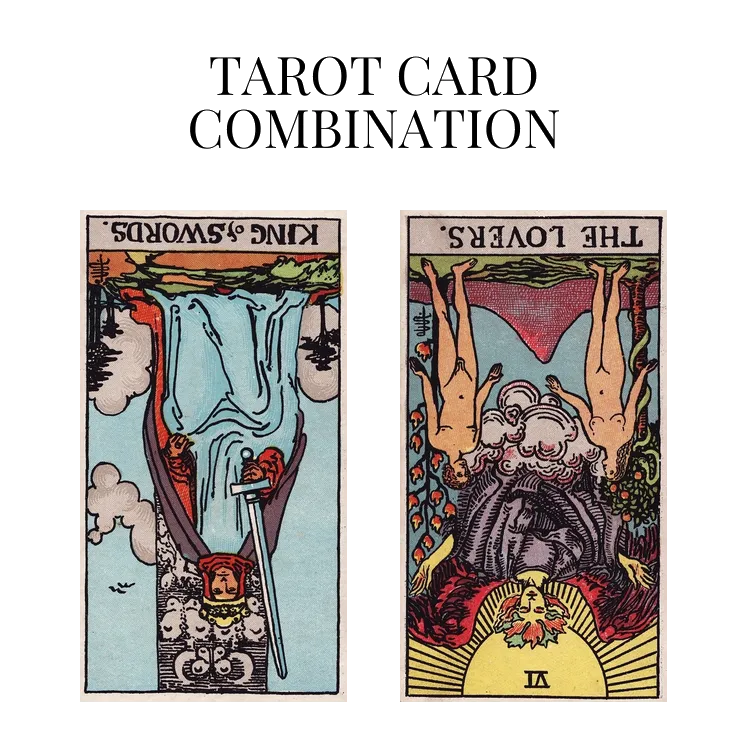 king of swords reversed and the lovers reversed tarot cards combination meaning
