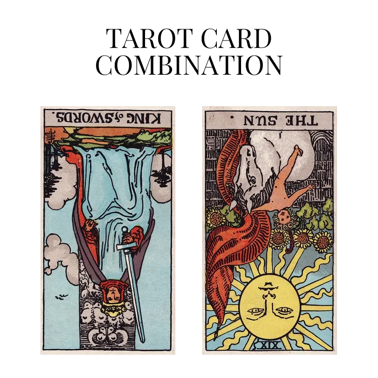 king of swords reversed and the sun reversed tarot cards combination meaning