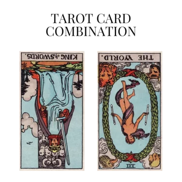 king of swords reversed and the world reversed tarot cards combination meaning