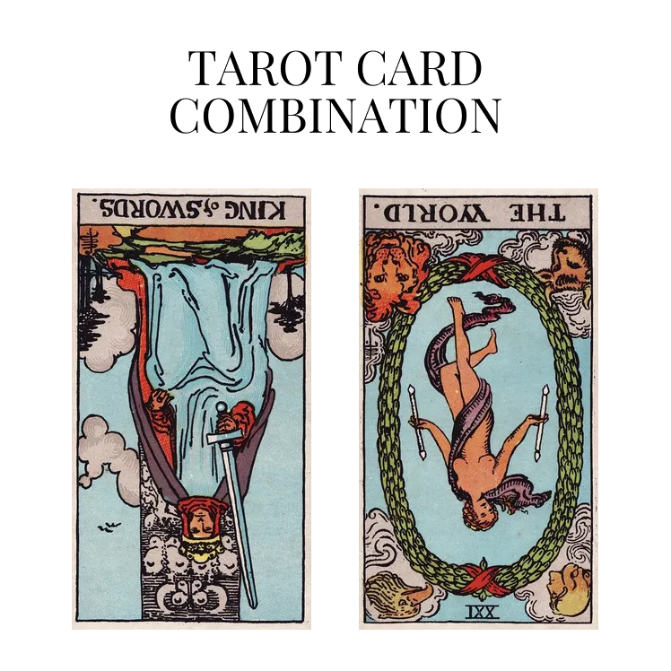 king of swords reversed and the world reversed tarot cards combination meaning