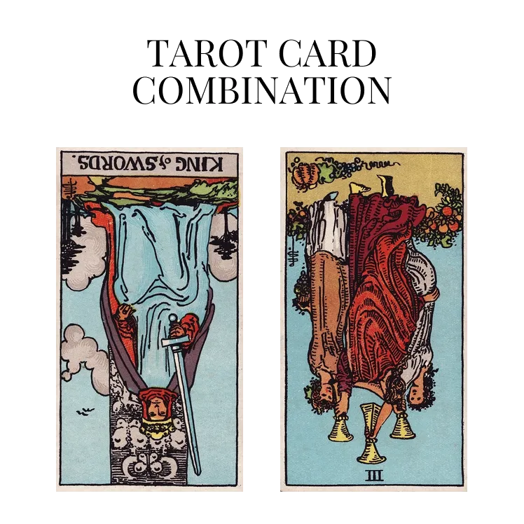 king of swords reversed and three of cups reversed tarot cards combination meaning
