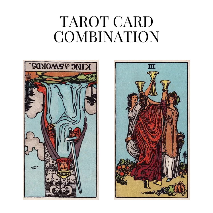 king of swords reversed and three of cups tarot cards combination meaning