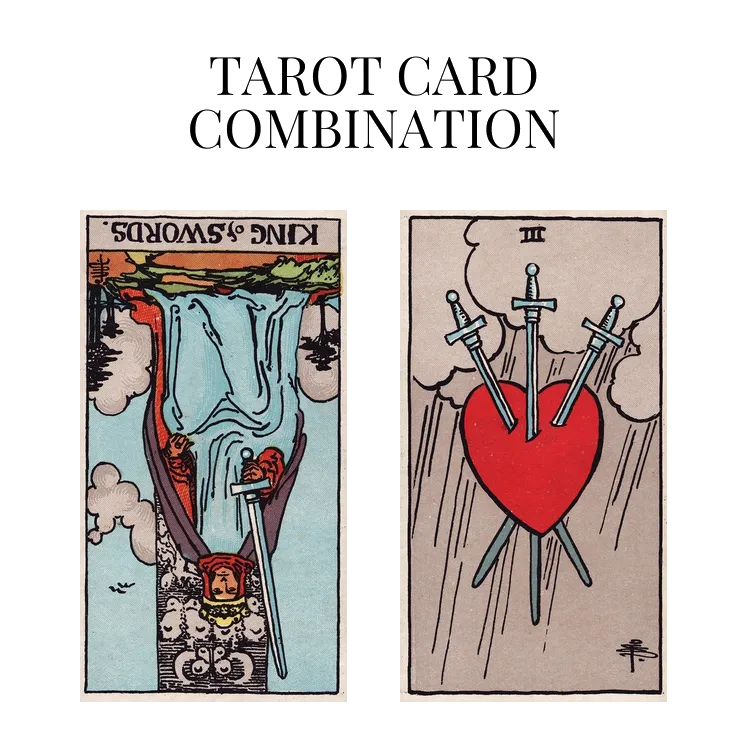 king of swords reversed and three of swords tarot cards combination meaning
