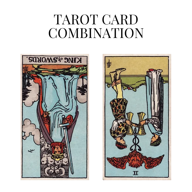 king of swords reversed and two of cups reversed tarot cards combination meaning