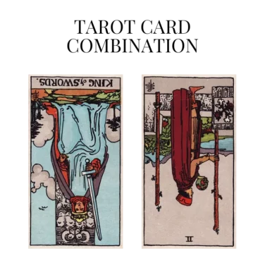 king of swords reversed and two of wands reversed tarot cards combination meaning