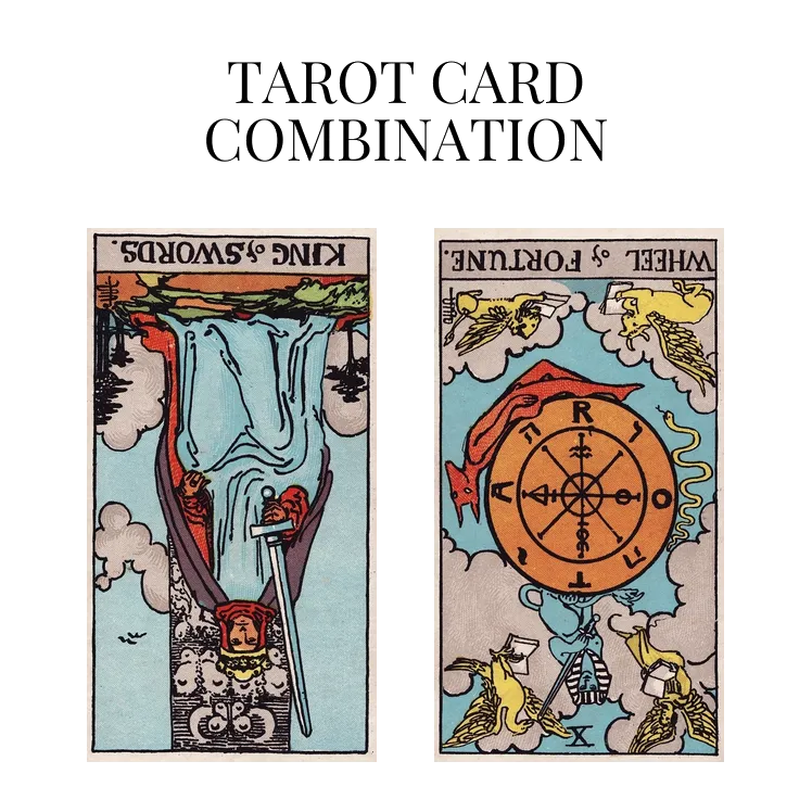 king of swords reversed and wheel of fortune reversed tarot cards combination meaning