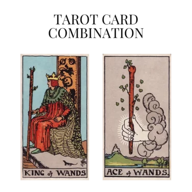 king of wands and ace of wands tarot cards combination meaning