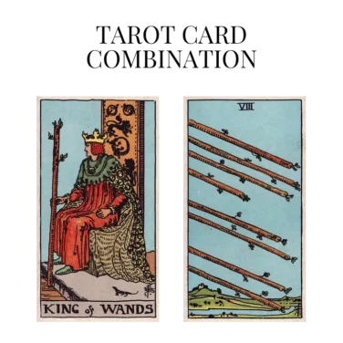 king of wands and eight of wands tarot cards combination meaning