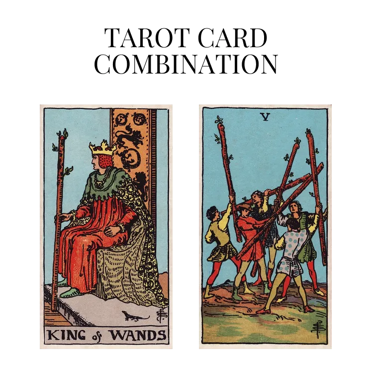 king of wands and five of wands tarot cards combination meaning