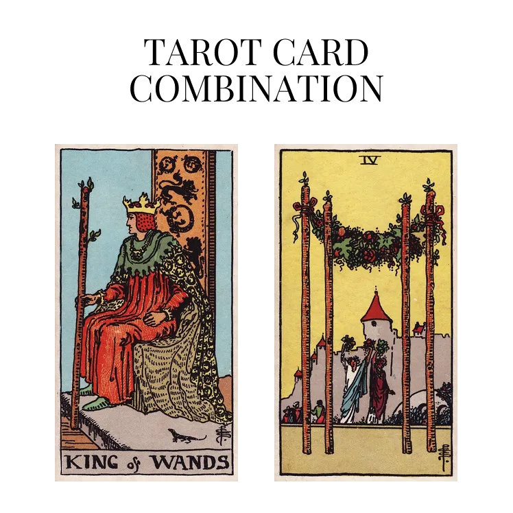 king of wands and four of wands tarot cards combination meaning