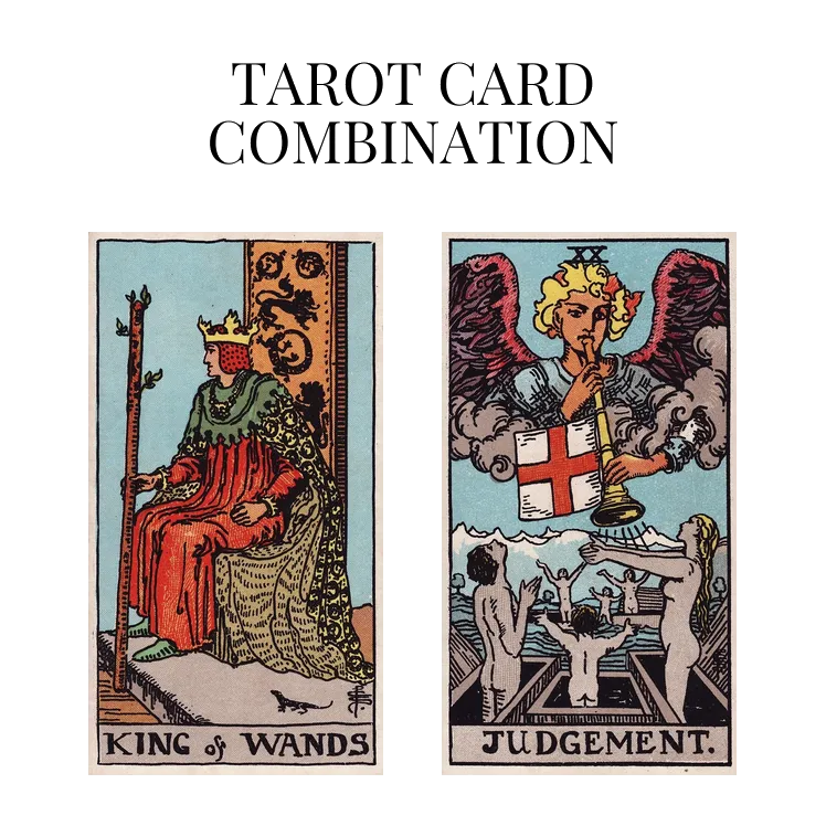 king of wands and judgement tarot cards combination meaning