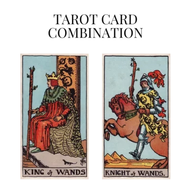 king of wands and knight of wands tarot cards combination meaning