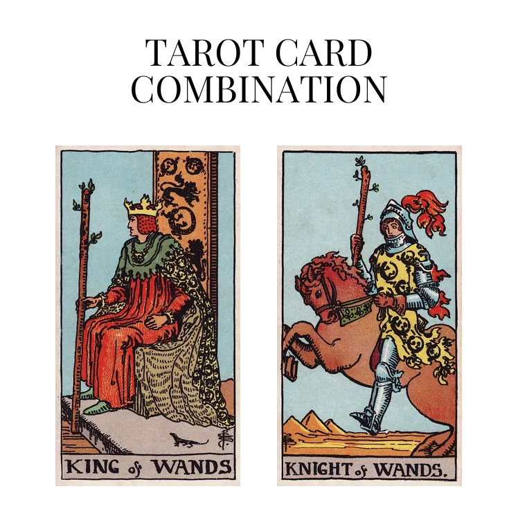 king of wands and knight of wands tarot cards combination meaning