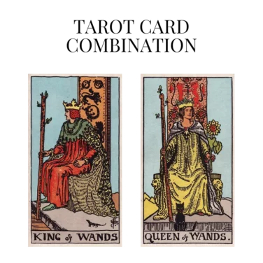 king of wands and queen of wands tarot cards combination meaning