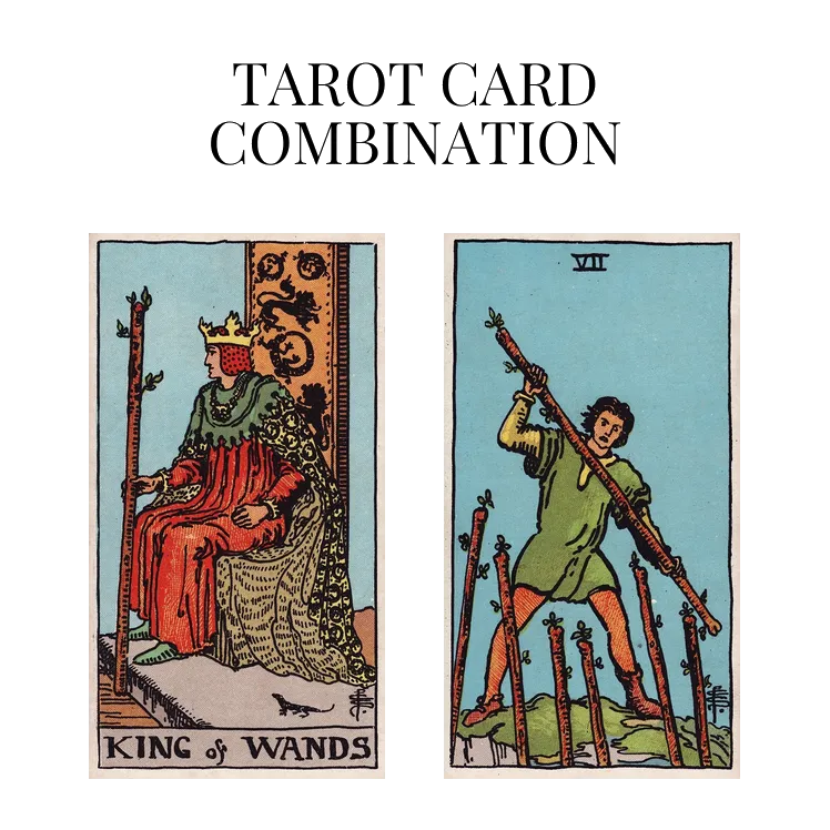 King Of Wands AND Seven Of Wands Tarot Card Combination