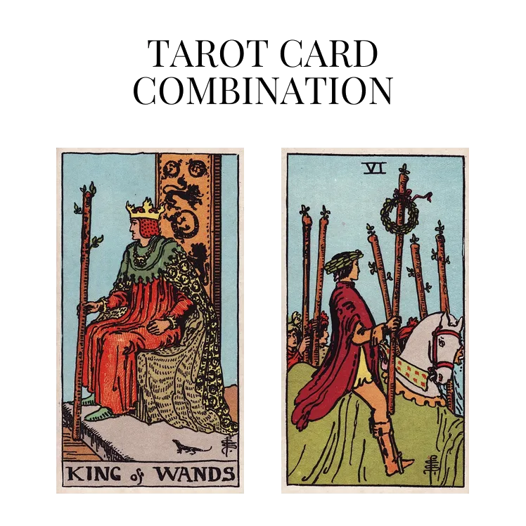 king of wands and six of wands tarot cards combination meaning