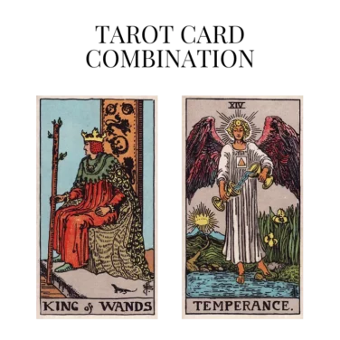 king of wands and temperance tarot cards combination meaning
