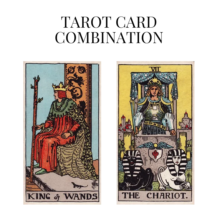 king of wands and the chariot tarot cards combination meaning