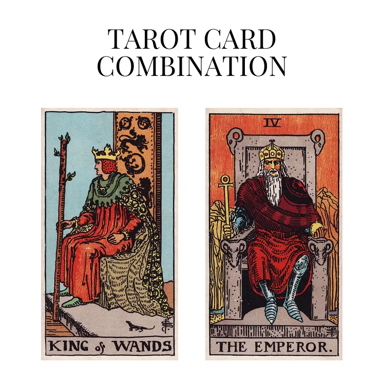king of wands and the emperor tarot cards combination meaning