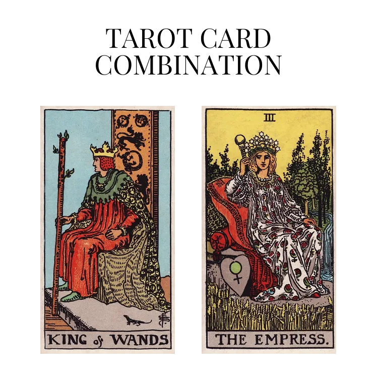 king of wands and the empress tarot cards combination meaning