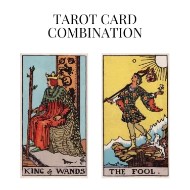 king of wands and the fool tarot cards combination meaning