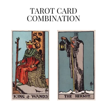 king of wands and the hermit tarot cards combination meaning