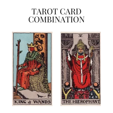 king of wands and the hierophant tarot cards combination meaning
