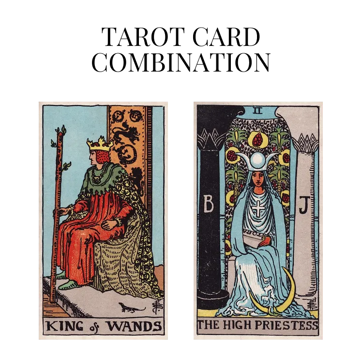 king of wands and the high priestess tarot cards combination meaning