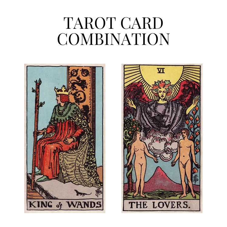 king of wands and the lovers tarot cards combination meaning