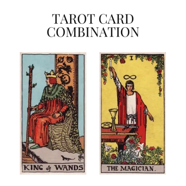 king of wands and the magician tarot cards combination meaning
