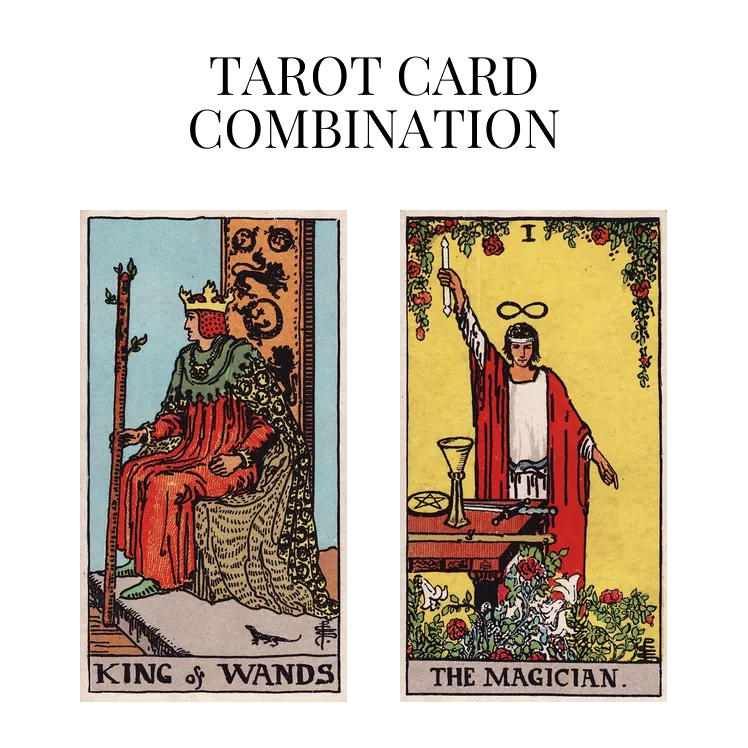 king of wands and the magician tarot cards combination meaning