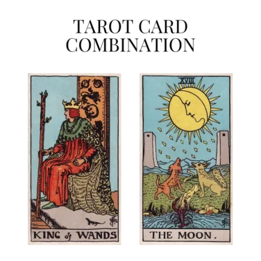king of wands and the moon tarot cards combination meaning