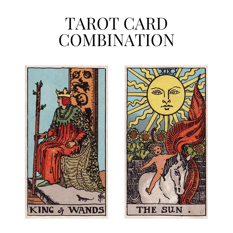 king of wands and the sun tarot cards combination meaning