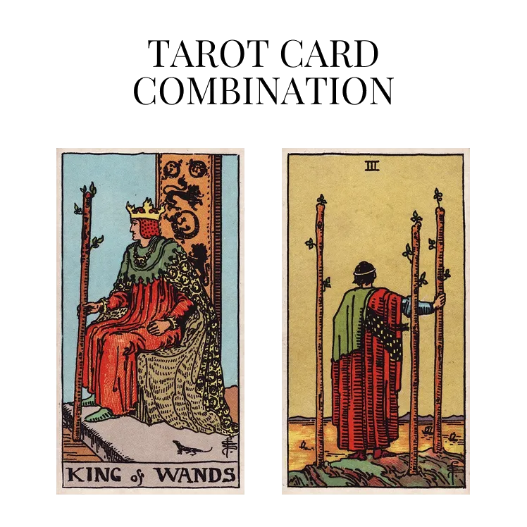 king of wands and three of wands tarot cards combination meaning