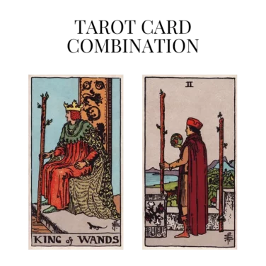 king of wands and two of wands tarot cards combination meaning